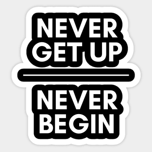 Never get up, Never begin Sticker